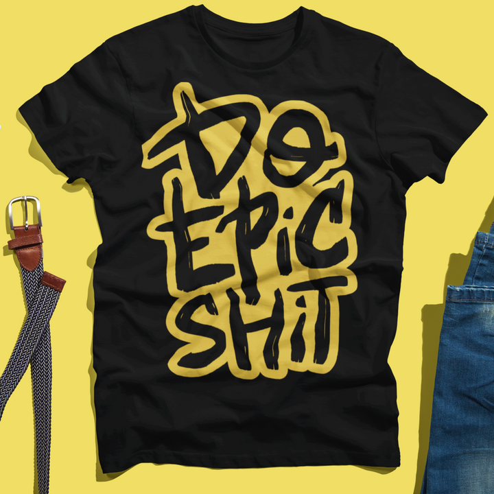 Do Epic Shit Unisex t-shirt